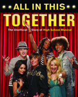 All in This Together: The Unofficial Story of "High School Musical" 1550227645 Book Cover