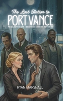 THE LAST STATION TO PORT VANCE: Not all journey have a destination. Some only have an end B0GF31RDN1 Book Cover