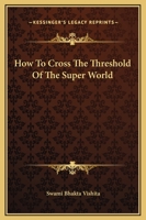 How To Cross The Threshold Of The Super World 1425324312 Book Cover