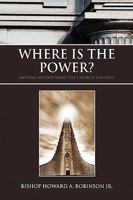 Where Is the Power?: Moving Beyond What the Church Has Lost 1450059546 Book Cover