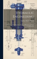 Hydraulic Engineering: A Treatise On the Properties, Power and Resources of Water for All Purposes 1020688149 Book Cover