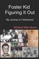 Foster Kid Figuring It Out: My Journey to Fatherhood B09NRWJN2N Book Cover