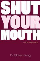 Shut Your Mouth and Open Wide 1907282912 Book Cover