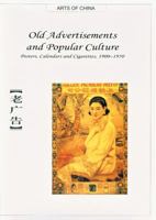 Old Advertisements and Popular Culture: Posters, Calendars and Cigarettes, 1900-1950 (Arts of China) 1592650147 Book Cover