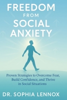 Freedom from Social Anxiety: Proven Strategies to Overcome Fear, Build Confidence, and Thrive in Social Situations B0FRNHD1PS Book Cover