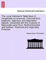 The Local Historian's Table Book, of Remarkable Occurences, Historical Facts, Traditions, Legendary and Descriptive Ballads, &c., &c, Volume 3 1241702241 Book Cover