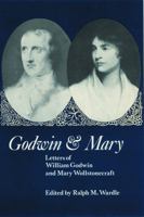 Godwin and Mary: Letters of William Godwin and Mary Wollstonecraft 0803258526 Book Cover