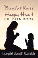 Painful Knee Happy Heart Children Book. 1664160221 Book Cover