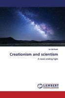 Creationism and scientism: A never-ending fight 6139956668 Book Cover