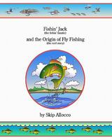 Fishin' Jack (the fishin' fanatic) and the Origin of Fly Fishing (the reel story) 1440465983 Book Cover