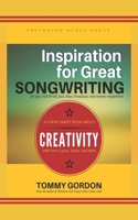 Inspiration for Great Songwriting: for pop, rock & roll, jazz, blues, broadway, and country songwriters: A Cheat Sheet Book about Creativity with Form, Lyrics, Music, and More 1520672365 Book Cover