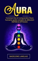 Aura: Comment lire et comprendre l'Aura humaine guide complet du d�butant RAPIDE & EFFICACE: (Psychique, esprits, conscience, spirituel, clairvoyance, M�dium, �veil spirituel, chakra) 1091694966 Book Cover