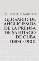 Glosario de anglicismos de la prensa de Santiago de Cuba B0991DBMCJ Book Cover