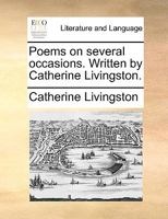 Poems on several occasions. Written by Catherine Livingston. 1170930573 Book Cover