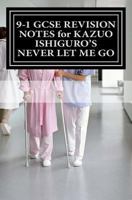 GCSE REVISION NOTES FOR KAZUO ISHIGURO'S NEVER LET ME GO - Study guide 1537415077 Book Cover