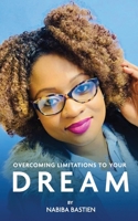 Overcoming Limitations To Your Dream B08WZCVGDQ Book Cover