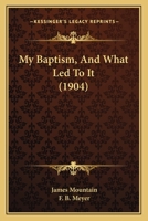 My Baptism, and What Led to It - Primary Source Edition 1014554675 Book Cover