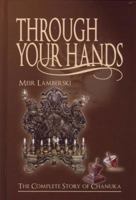 Through Your Hands, The Complete Story of Chanuka 1600911110 Book Cover