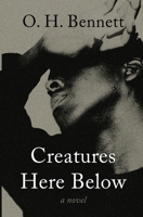 Creatures Here Below: A Novel B0GS421PVD Book Cover