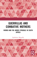 Guerrillas and Combative Mothers: Women and the Armed Struggle in South Africa 1032597240 Book Cover