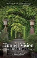 Tunnel Vision: A Focused Life 1939288584 Book Cover
