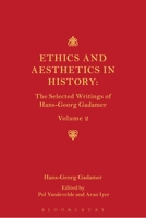 Ethics, Aesthetics and the Historical Dimension of Language: The Selected Writings of Hans-Georg Gadamer Volume II 1350237655 Book Cover