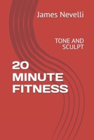20 MINUTE FITNESS: TONE AND SCULPT B0DM6D3C9C Book Cover