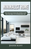 Minimalist Home: Learn How to Quickly Declutter Your Home, Organize Your Workspace, and Simplify Your Life to Have a Minimalist Lifestyle Using Minimalism Mindset & Habits 1955617627 Book Cover