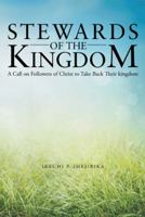 Stewards of the Kingdom: A Call on Followers of Christ to Take Back Their Kingdom 1490830308 Book Cover