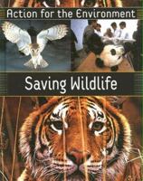 Saving Wildlife (Action for the Environment) 1583405968 Book Cover