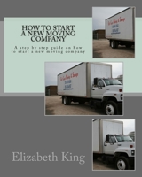 How to start a new moving company: A step by step guide on how to start a new moving company 1534632751 Book Cover