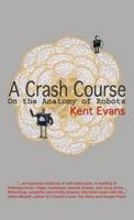 A Crash Course On the Anatomy of Robots 193854501X Book Cover