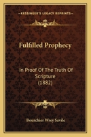 Fulfilled Prophecy, in Proof of the Truth of Scripture 1021269336 Book Cover