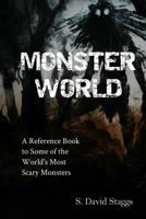 Monster World: A Reference Guide to Some of the World's Most Scary Monsters 1984398695 Book Cover