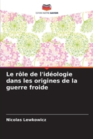 Le rôle de l'idéologie dans les origines de la guerre froide (French Edition) 6207883705 Book Cover