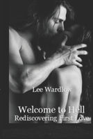 Welcome to Hell: Rediscovering First Love 1502311682 Book Cover