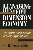 Managing in a Five Dimension Economy: Ven Matrix Architectures for New Organizations 1567201326 Book Cover