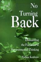 No Turning Back: Dismantling the Fantasies of Environmental Thinking 0465051197 Book Cover