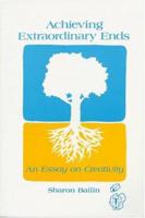 Achieving Extraordinary Ends: An Essay on Creativity (Publications in Creativity Research) 089391780X Book Cover