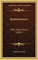 Remonstrance: With Other Poems 1104374331 Book Cover