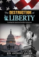 The Destruction of Liberty: Creating the American Socialist Aristocracy 1662897553 Book Cover