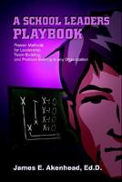 A School Leaders Playbook: Proven Methods for Leadership, Team Building, and Problem Solving in Any Organization 1410712974 Book Cover