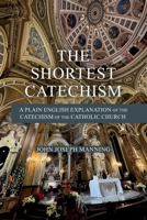 The Shortest Catechism: A Plain English Explanation of the Catechism of the Catholic Church B0GVQ3JMLT Book Cover