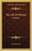The Life of Edward Lowry 0548312281 Book Cover