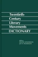 Twentieth-Century Literary Movements Dictionary: A Compendium to More Than 500 Literary, Critical, and Theatrical Movements, Schools, and Groups from More ... (Literary Movements Reference Series) 1558884262 Book Cover