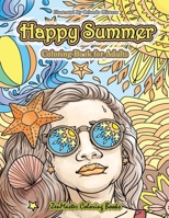 Happy Summer Coloring Book for Adults: An Adult Coloring Book of Summer with Ocean Scenes, Island Dreams, Palm Trees, Tropical Paradises, and Summer ... (Coloring Books for Grownups) (Volume 63) 1986950115 Book Cover