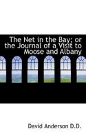 The Net in the Bay: Or, Journal of a Visit to Moose and Albany 1275749518 Book Cover