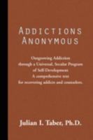 Addictions Anonymous: Outgrowing Addiction Through a Universal, Secular Program of Self-Development 1601456476 Book Cover