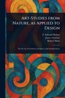 Art-Studies From Nature, as Applied to Design 1023362430 Book Cover