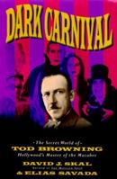 Dark Carnival: The Secret World of Tod Browning, Hollywood's Master of the Macabre 1685922643 Book Cover